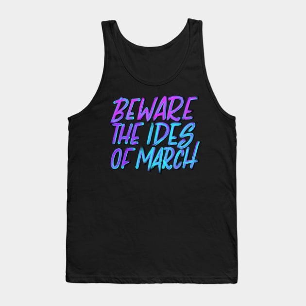 Beware the Ides of March Tank Top by Thenerdlady